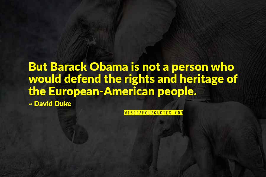 Defend Your Rights Quotes By David Duke: But Barack Obama is not a person who