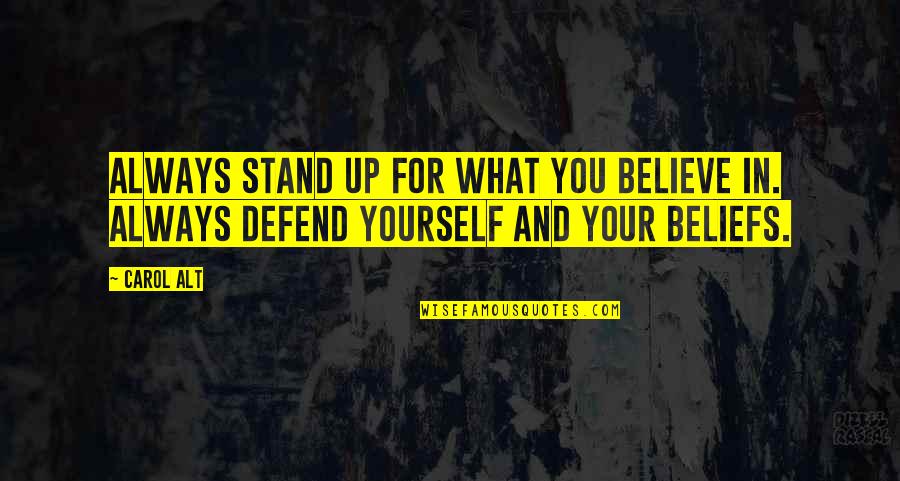 Defend Yourself Quotes By Carol Alt: Always stand up for what you believe in.