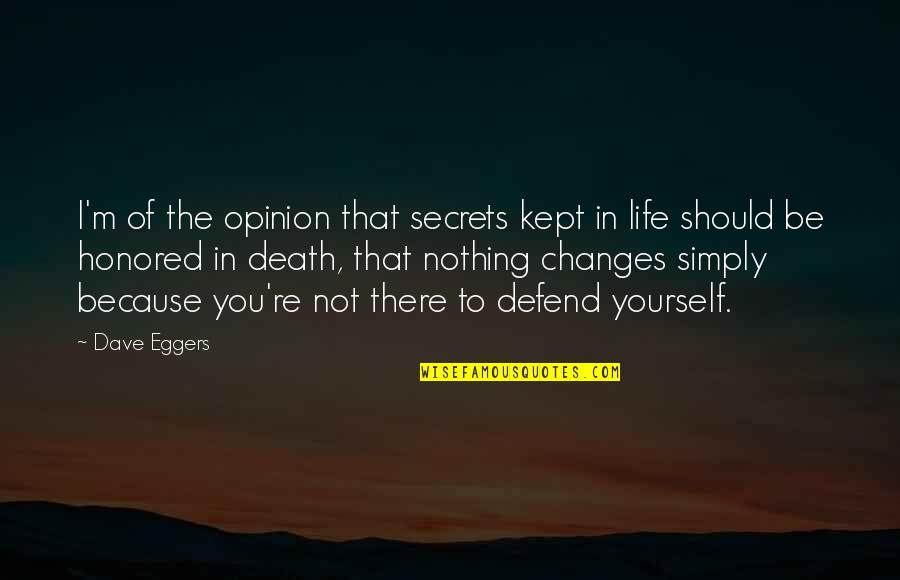 Defend Yourself Quotes By Dave Eggers: I'm of the opinion that secrets kept in