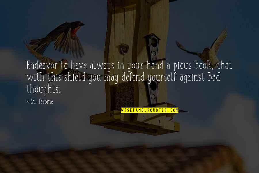 Defend Yourself Quotes By St. Jerome: Endeavor to have always in your hand a