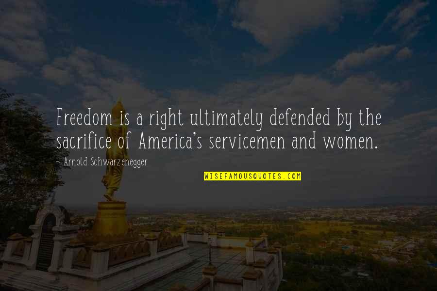 Defended Quotes By Arnold Schwarzenegger: Freedom is a right ultimately defended by the Defended Quotes By Arnold Schwarzenegger: Freedom is a right ultimately defended by the