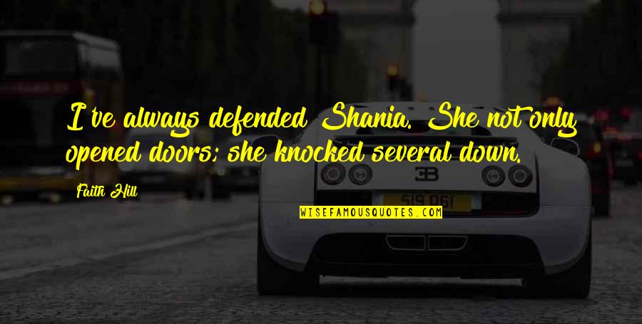 Defended Quotes By Faith Hill: I've always defended Shania. She not only opened