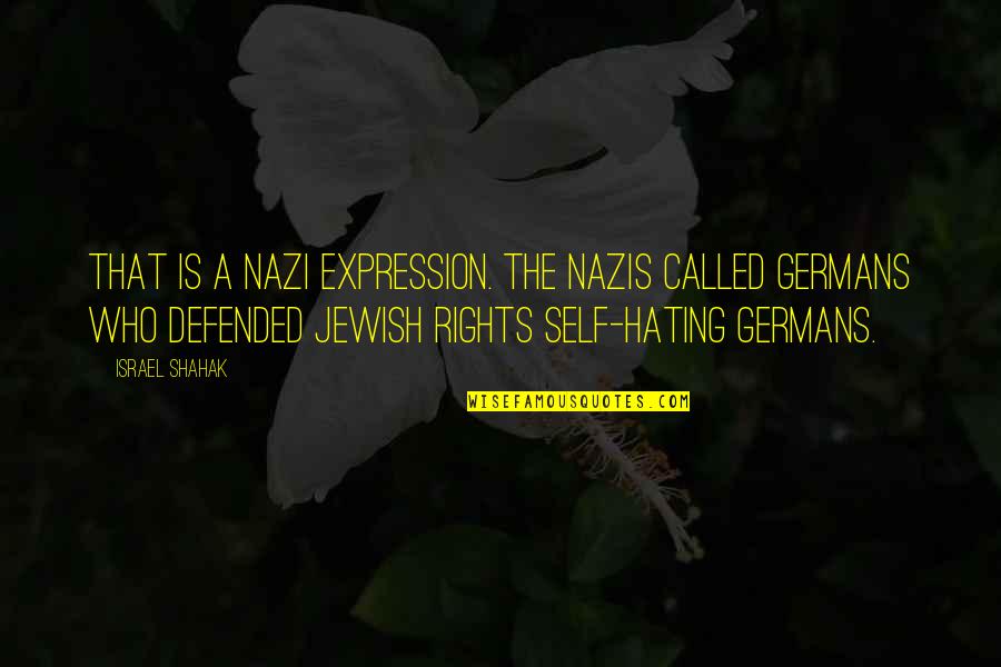 Defended Quotes By Israel Shahak: That is a Nazi expression. The Nazis called Defended Quotes By Israel Shahak: That is a Nazi expression. The Nazis called