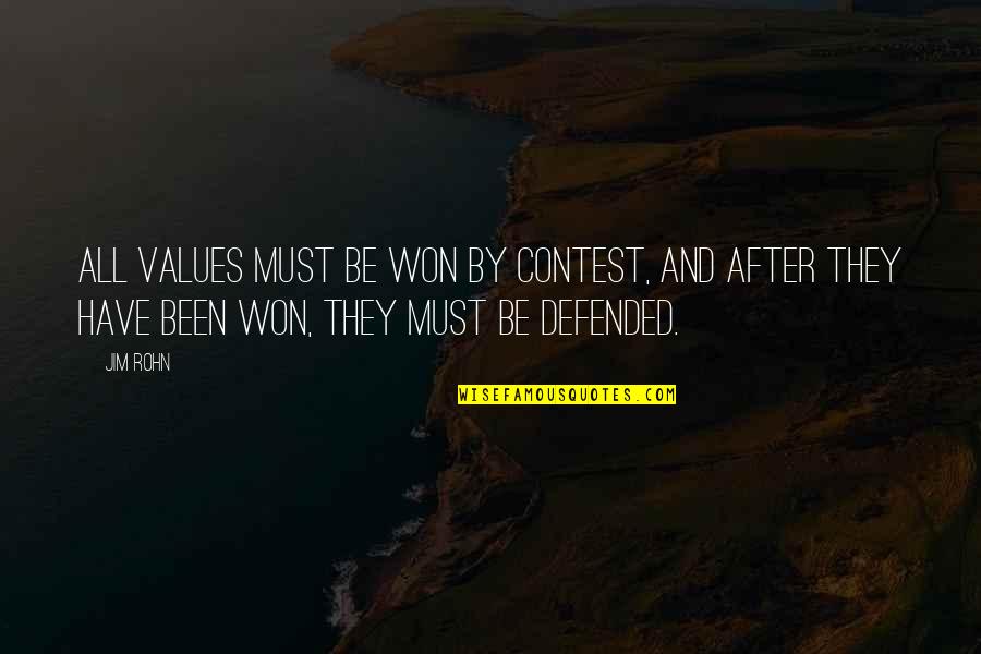 Defended Quotes By Jim Rohn: All values must be won by contest, and