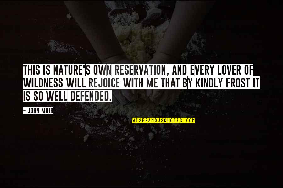 Defended Quotes By John Muir: This is Nature's own reservation, and every lover Defended Quotes By John Muir: This is Nature's own reservation, and every lover