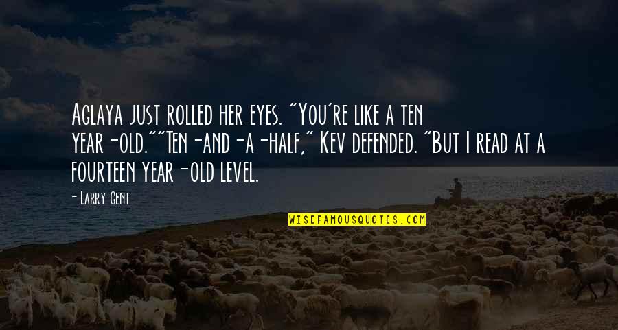 Defended Quotes By Larry Gent: Aglaya just rolled her eyes. "You're like a Defended Quotes By Larry Gent: Aglaya just rolled her eyes. "You're like a