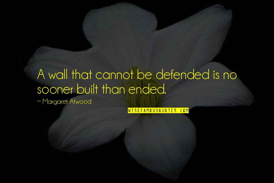 Defended Quotes By Margaret Atwood: A wall that cannot be defended is no Defended Quotes By Margaret Atwood: A wall that cannot be defended is no