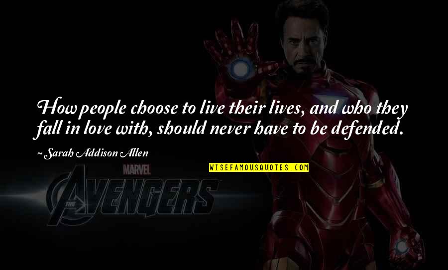 Defended Quotes By Sarah Addison Allen: How people choose to live their lives, and Defended Quotes By Sarah Addison Allen: How people choose to live their lives, and