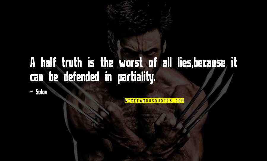 Defended Quotes By Solon: A half truth is the worst of all
