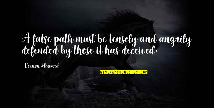 Defended Quotes By Vernon Howard: A false path must be tensely and angrily