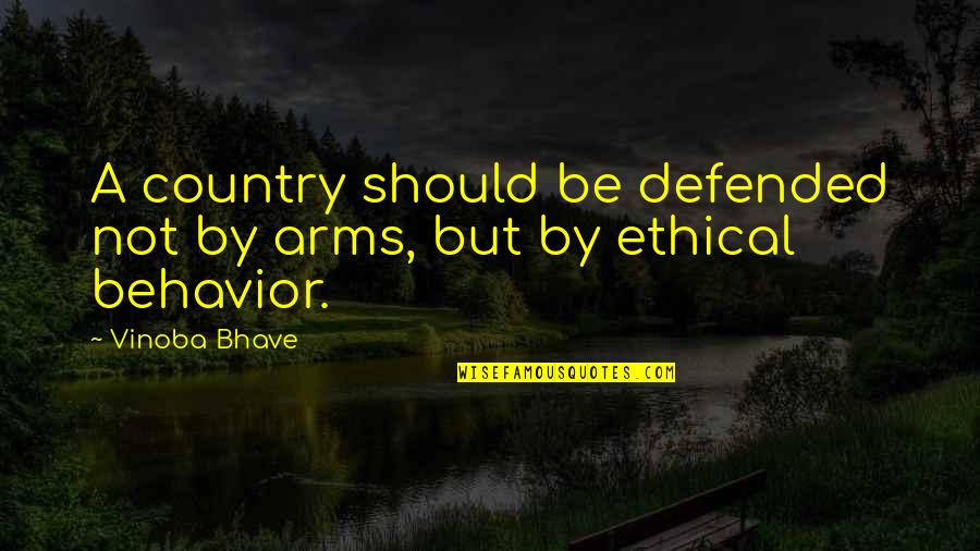 Defended Quotes By Vinoba Bhave: A country should be defended not by arms,