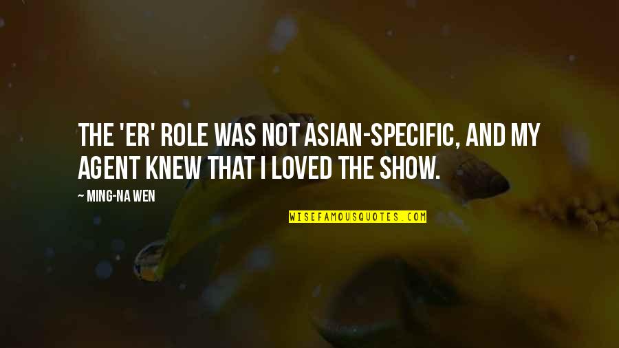 Defendeme Quotes By Ming-Na Wen: The 'ER' role was not Asian-specific, and my