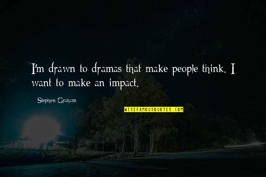 Defendemos A Nuestros Quotes By Stephen Graham: I'm drawn to dramas that make people think.