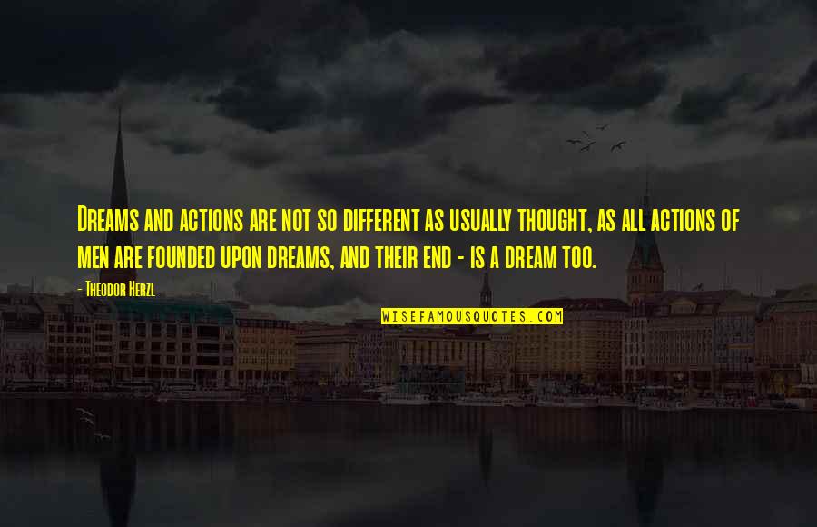 Defendemos A Nuestros Quotes By Theodor Herzl: Dreams and actions are not so different as Defendemos A Nuestros Quotes By Theodor Herzl: Dreams and actions are not so different as