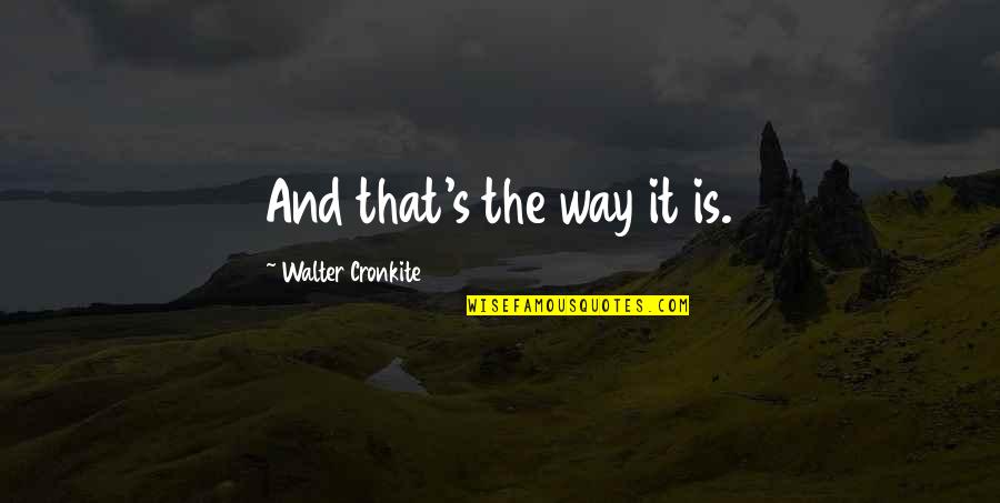 Defender 110 Quotes By Walter Cronkite: And that's the way it is. Defender 110 Quotes By Walter Cronkite: And that's the way it is.