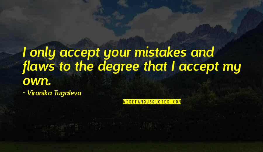 Defender Car Quotes By Vironika Tugaleva: I only accept your mistakes and flaws to