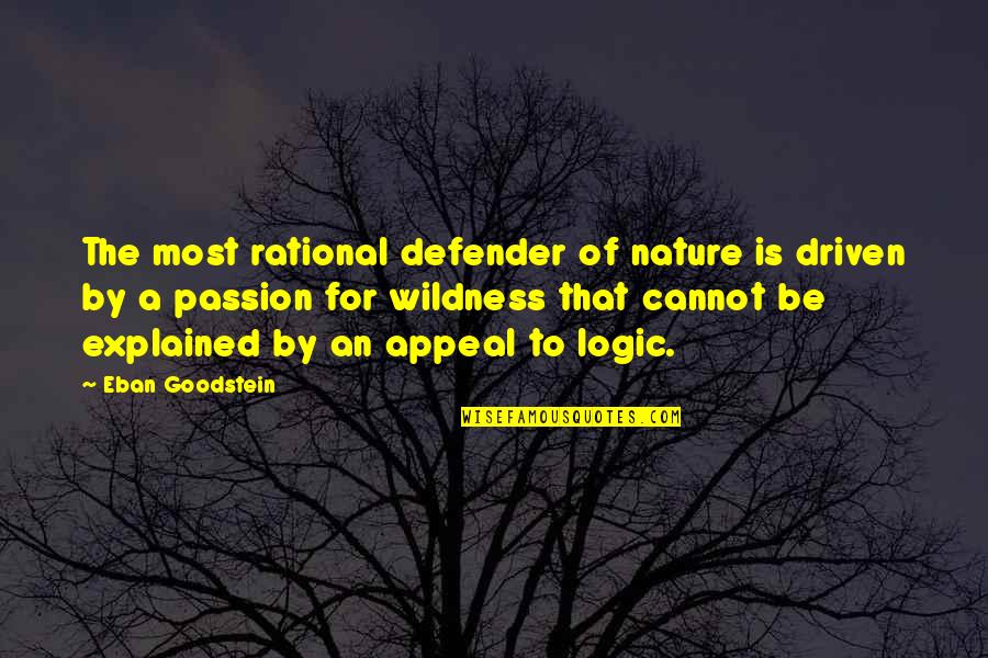 Defender Quotes By Eban Goodstein: The most rational defender of nature is driven Defender Quotes By Eban Goodstein: The most rational defender of nature is driven