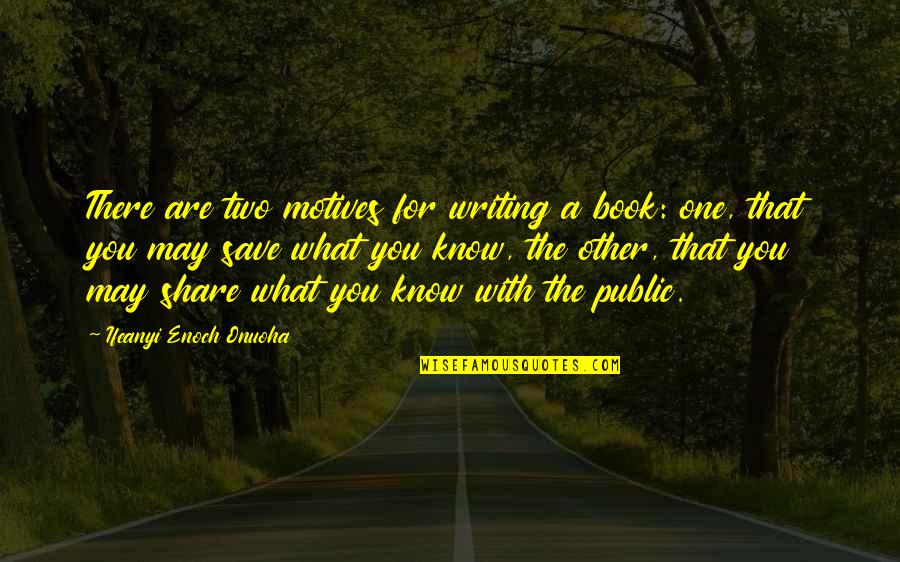 Defenders Of Berk Quotes By Ifeanyi Enoch Onuoha: There are two motives for writing a book: