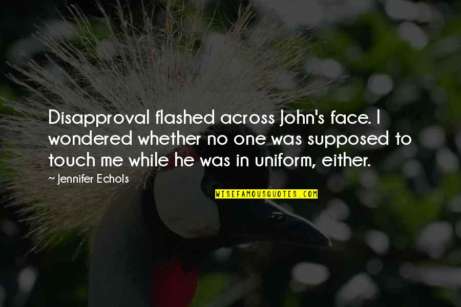Defenders Of Berk Quotes By Jennifer Echols: Disapproval flashed across John's face. I wondered whether