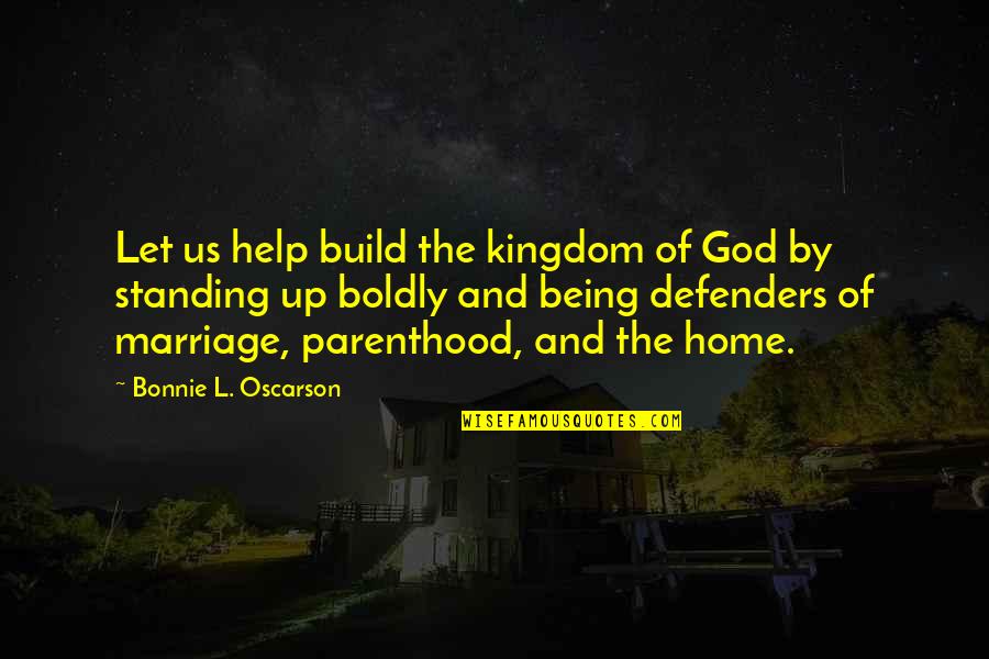 Defenders Quotes By Bonnie L. Oscarson: Let us help build the kingdom of God