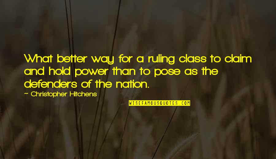 Defenders Quotes By Christopher Hitchens: What better way for a ruling class to