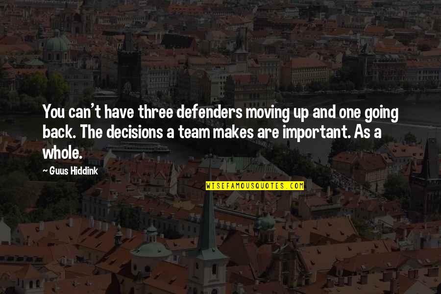 Defenders Quotes By Guus Hiddink: You can't have three defenders moving up and