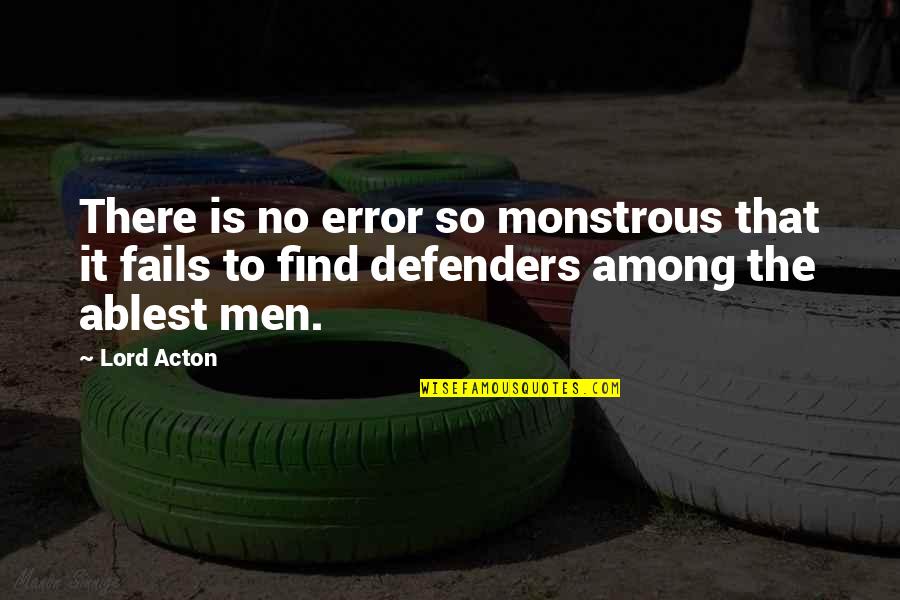 Defenders Quotes By Lord Acton: There is no error so monstrous that it