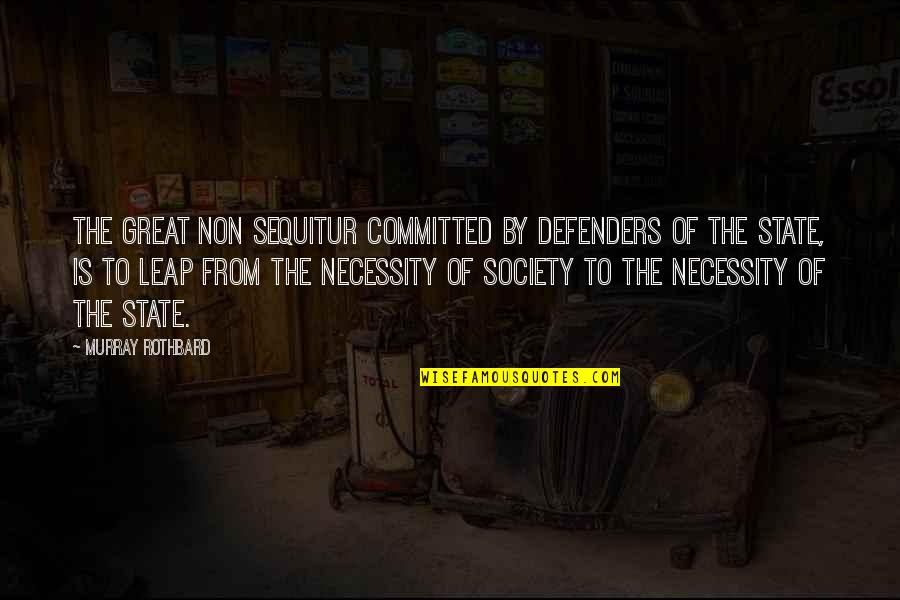 Defenders Quotes By Murray Rothbard: The great non sequitur committed by defenders of