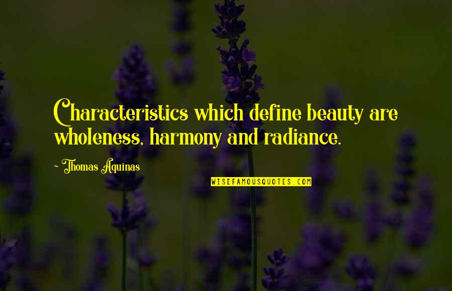 Defenderse Contra Quotes By Thomas Aquinas: Characteristics which define beauty are wholeness, harmony and