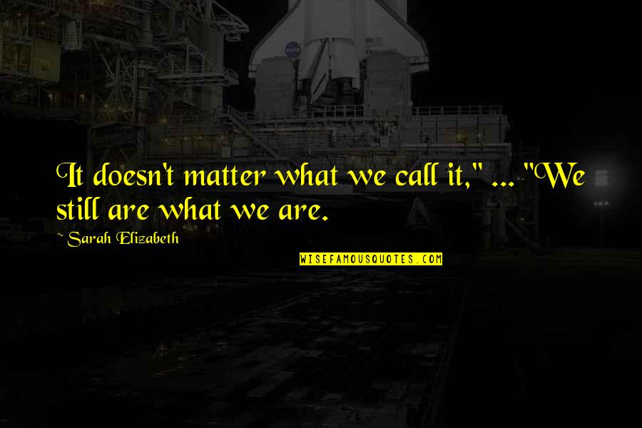 Defendiendo El Quotes By Sarah Elizabeth: It doesn't matter what we call it," ... Defendiendo El Quotes By Sarah Elizabeth: It doesn't matter what we call it," ...