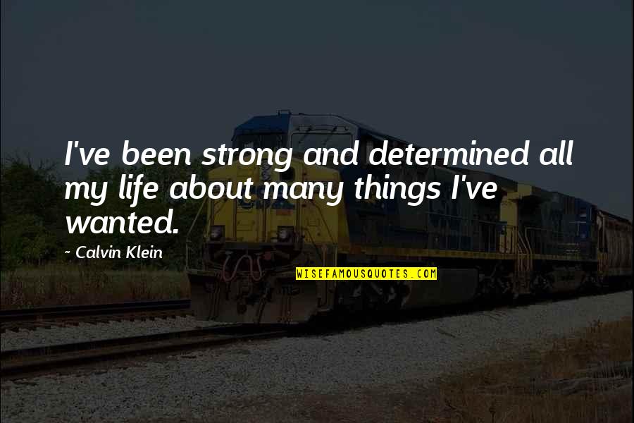 Defendin Quotes By Calvin Klein: I've been strong and determined all my life