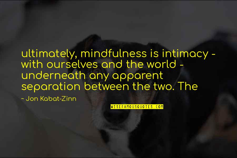 Defending A Championship Quotes By Jon Kabat-Zinn: ultimately, mindfulness is intimacy - with ourselves and