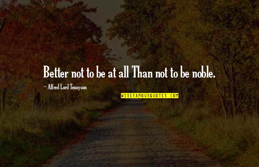 Defending Country Quotes By Alfred Lord Tennyson: Better not to be at all Than not