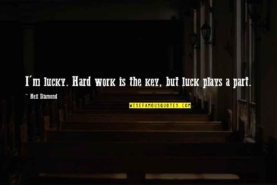 Defending Country Quotes By Neil Diamond: I'm lucky. Hard work is the key, but Defending Country Quotes By Neil Diamond: I'm lucky. Hard work is the key, but