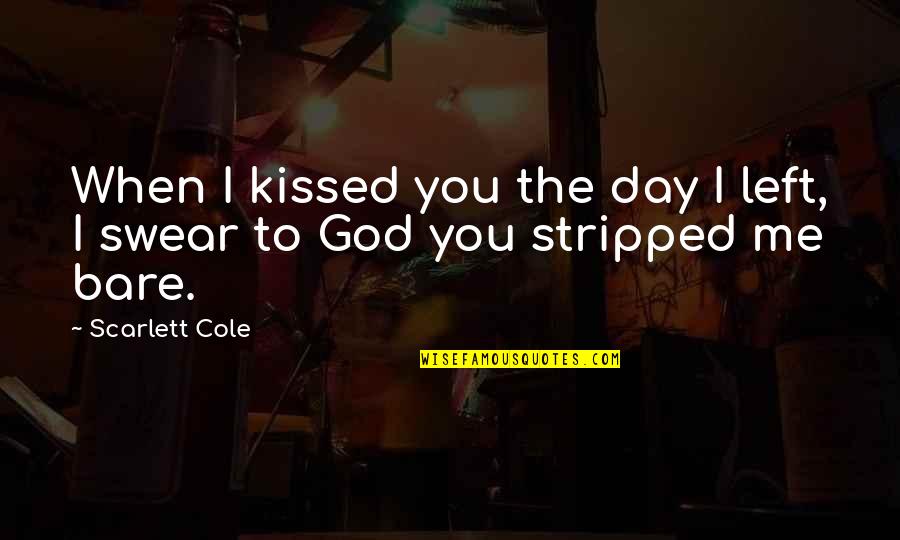 Defending Country Quotes By Scarlett Cole: When I kissed you the day I left,