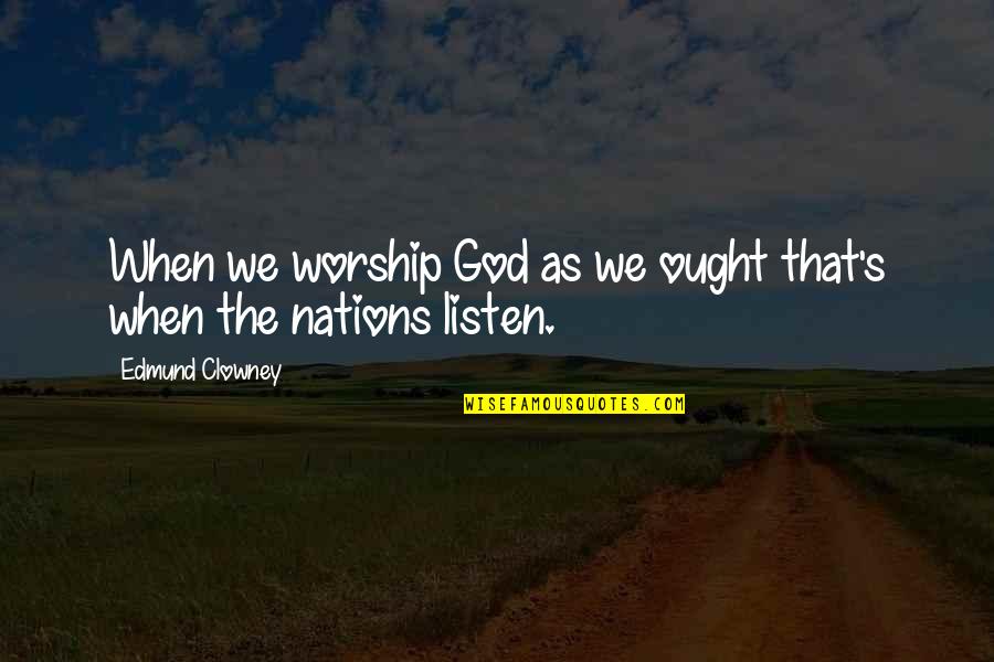 Defending Friendship Quotes By Edmund Clowney: When we worship God as we ought that's