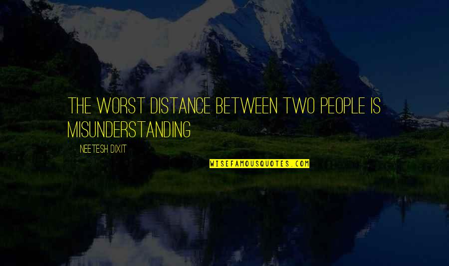 Defending Friendship Quotes By Neetesh Dixit: The worst distance between two people is misunderstanding