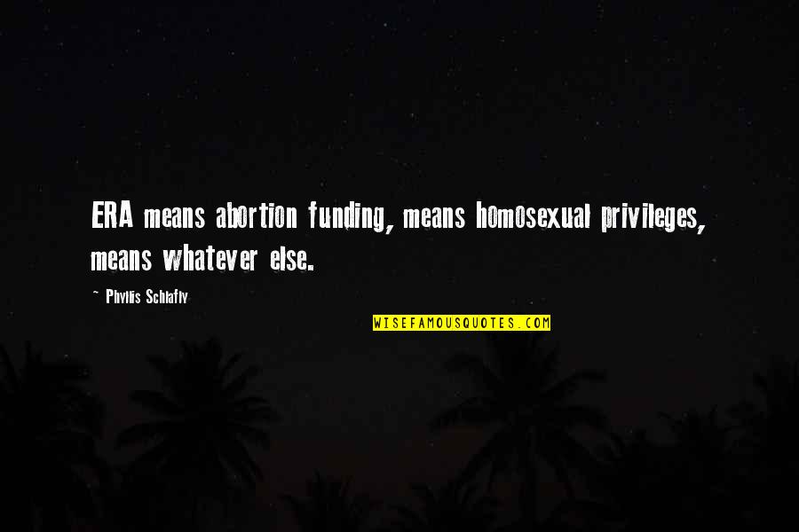 Defending Friendship Quotes By Phyllis Schlafly: ERA means abortion funding, means homosexual privileges, means