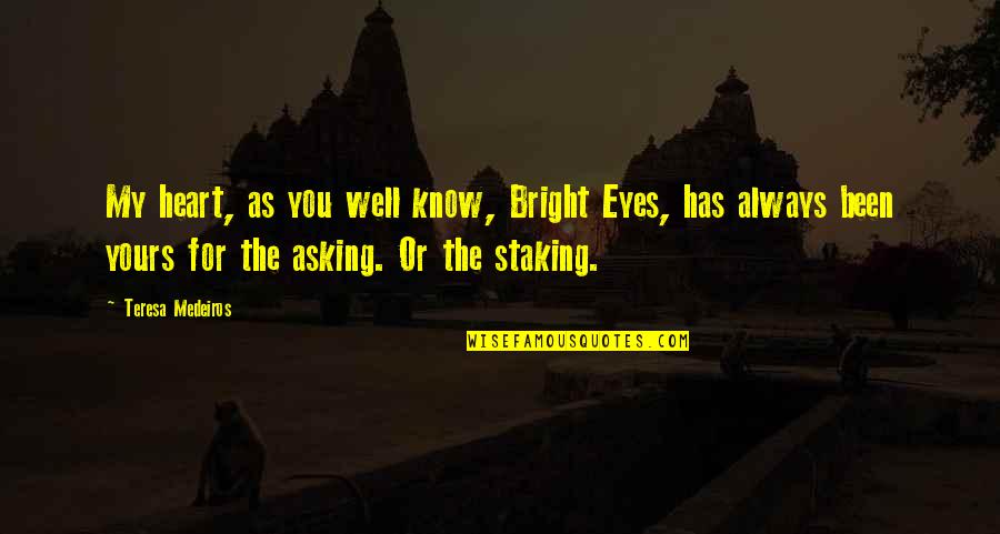 Defending Friendship Quotes By Teresa Medeiros: My heart, as you well know, Bright Eyes,