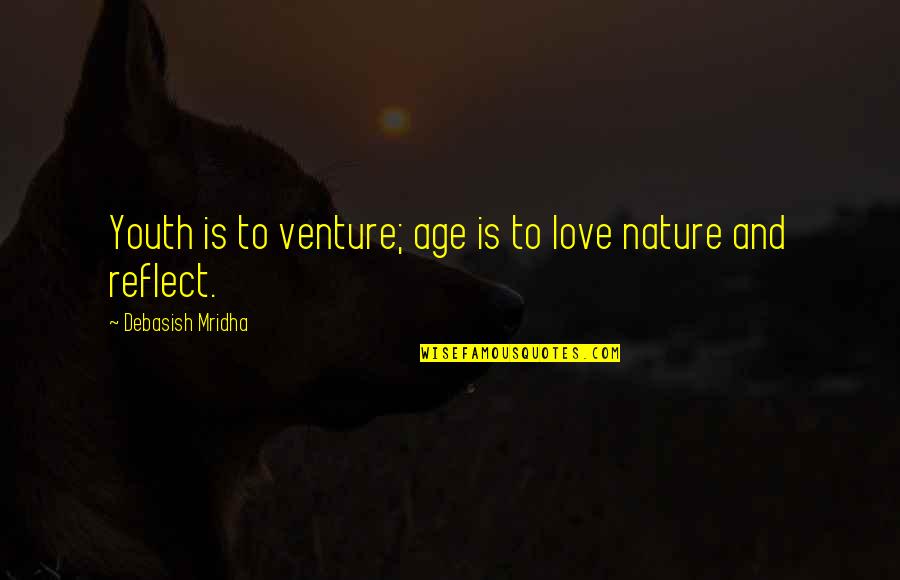 Defending God Quotes By Debasish Mridha: Youth is to venture; age is to love