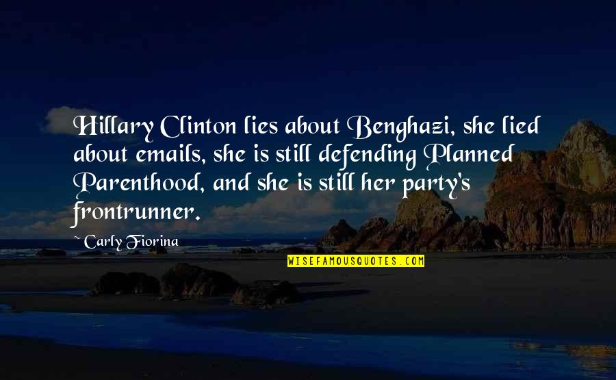 Defending Lies Quotes By Carly Fiorina: Hillary Clinton lies about Benghazi, she lied about