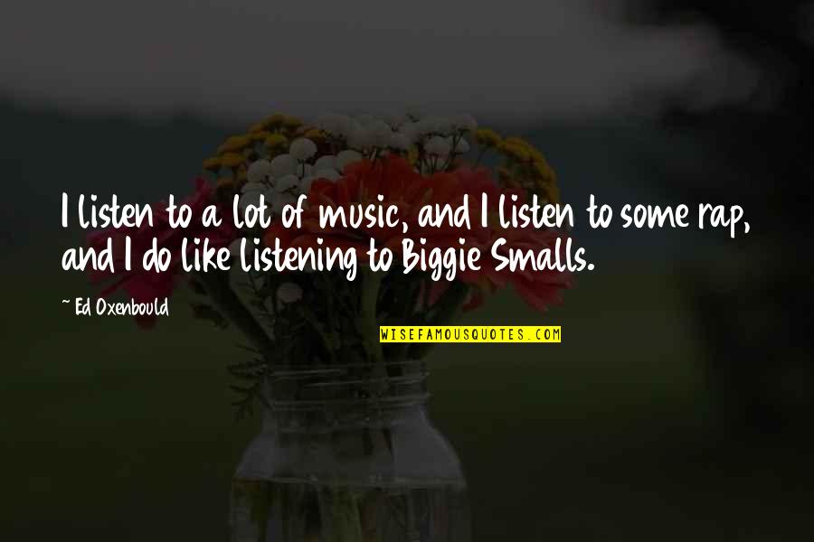 Defending Life Quotes By Ed Oxenbould: I listen to a lot of music, and Defending Life Quotes By Ed Oxenbould: I listen to a lot of music, and