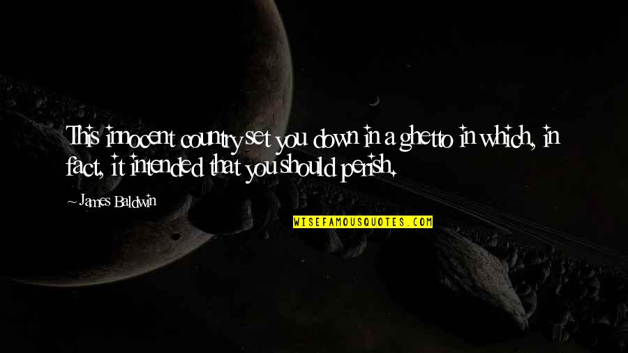 Defending Life Quotes By James Baldwin: This innocent country set you down in a Defending Life Quotes By James Baldwin: This innocent country set you down in a
