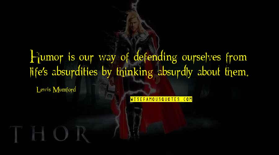 Defending Life Quotes By Lewis Mumford: Humor is our way of defending ourselves from Defending Life Quotes By Lewis Mumford: Humor is our way of defending ourselves from