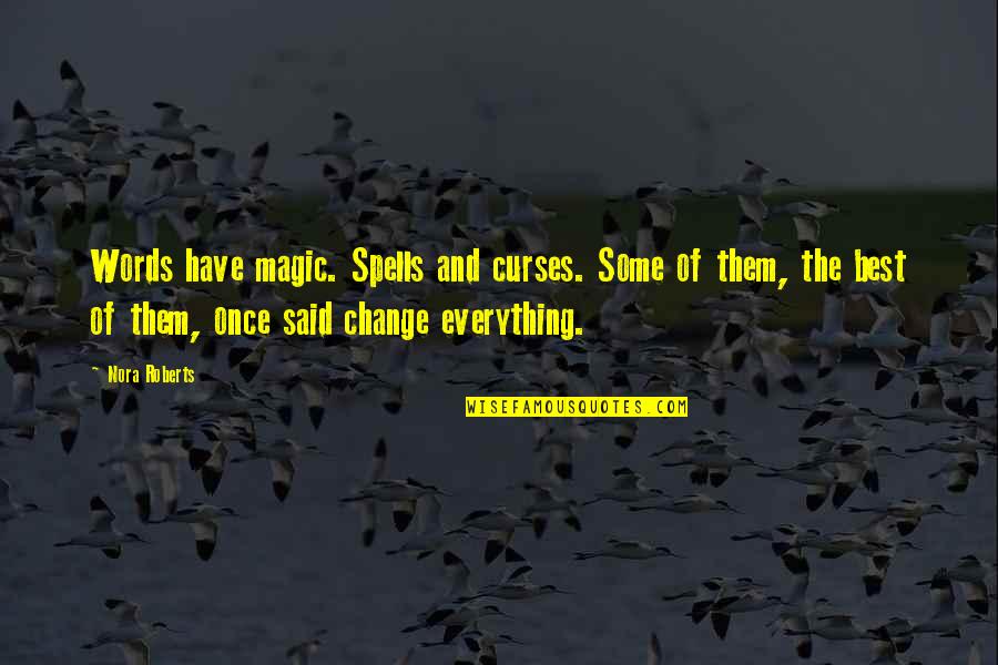 Defending Life Quotes By Nora Roberts: Words have magic. Spells and curses. Some of Defending Life Quotes By Nora Roberts: Words have magic. Spells and curses. Some of