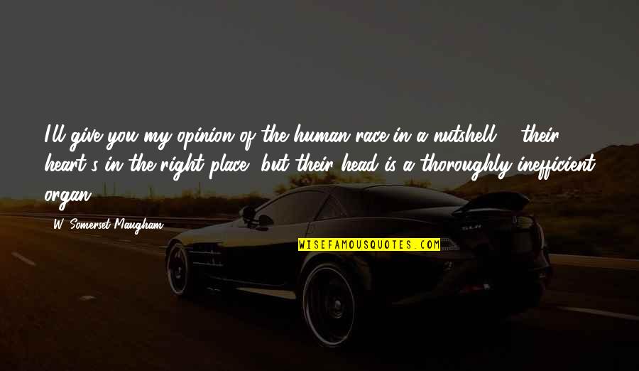 Defending My Family Quotes By W. Somerset Maugham: I'll give you my opinion of the human