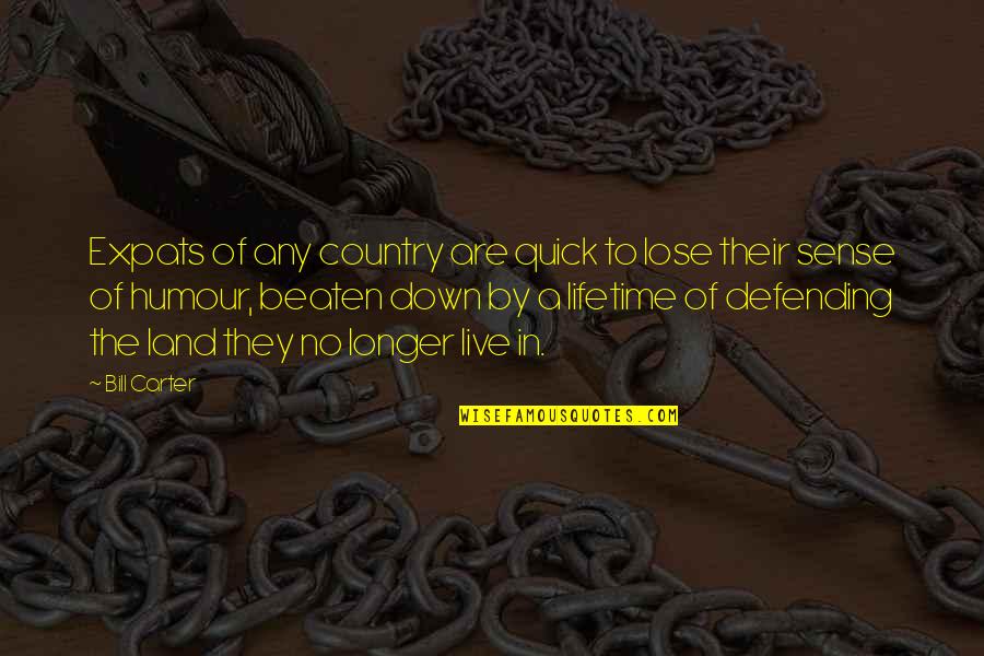 Defending Our Country Quotes By Bill Carter: Expats of any country are quick to lose