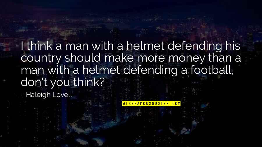 Defending Our Country Quotes By Haleigh Lovell: I think a man with a helmet defending