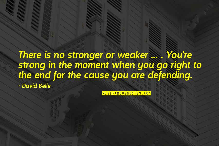 Defending Quotes By David Belle: There is no stronger or weaker ... .