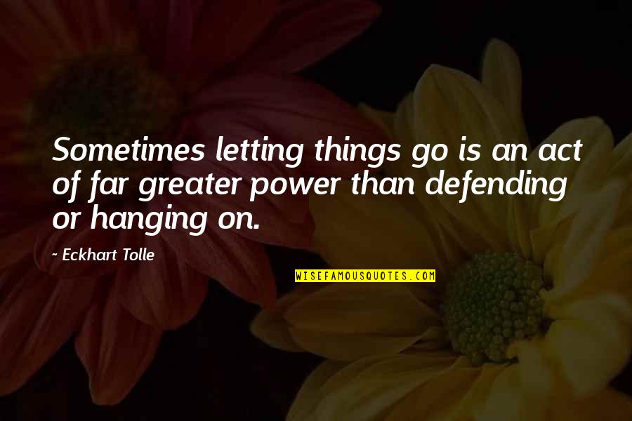 Defending Quotes By Eckhart Tolle: Sometimes letting things go is an act of